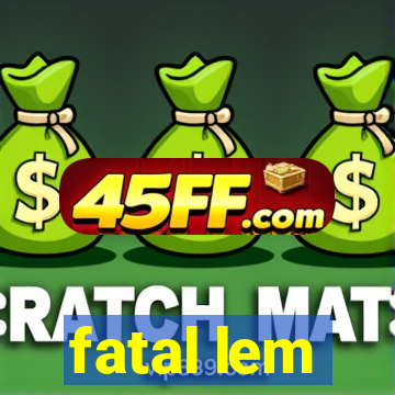 fatal lem